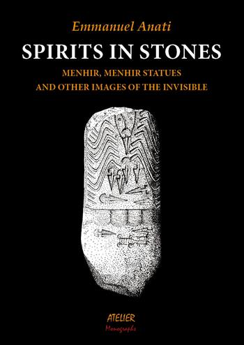 Spirits in stone. Menhir, menhir statues and other images of the invisible - Emmanuel Anati - Libro Atelier 2023 | Libraccio.it