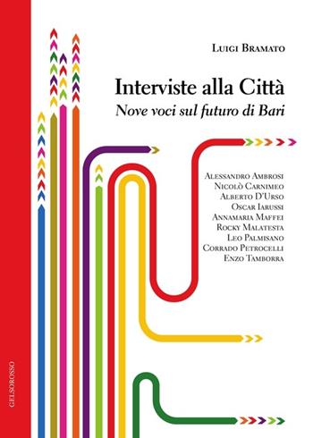 Interviste alla città. Nove voci sul futuro di Bari - Luigi Bramato - Libro Gelsorosso 2013, Fuori collana | Libraccio.it
