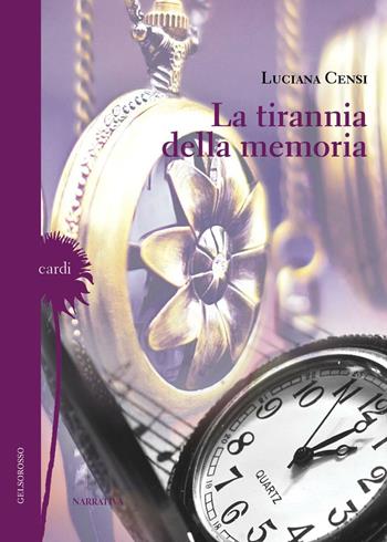 La tirannia della memoria - Luciana Censi - Libro Gelsorosso 2015, Cardi | Libraccio.it