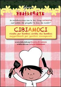 Cibiamoci. Ricette per bambini scritte dai bambini. Suggerimenti per genitori consapevoli - Nicoletta De Lorenzo, Stefania Giammarino - Libro Gelsorosso 2014, Gelsomini | Libraccio.it