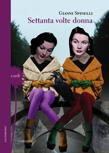 Settanta volte donna - Gianni Spinelli - Libro Gelsorosso 2014, Cardi | Libraccio.it