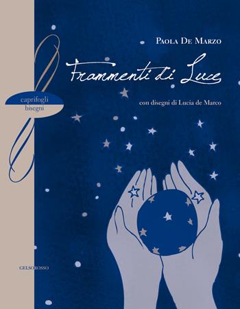 Frammenti di luce - Paola De Marzo - Libro Gelsorosso 2015, Caprifogli Bisegni | Libraccio.it