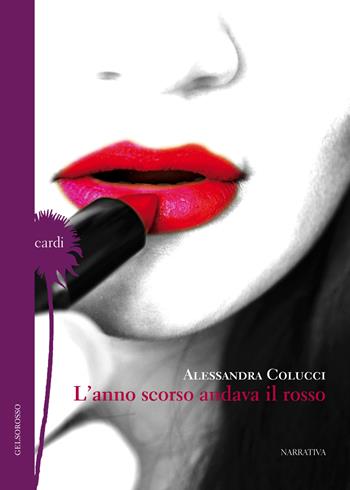 L' anno scorso andava il rosso - Alessandra Colucci - Libro Gelsorosso 2015, Cardi | Libraccio.it