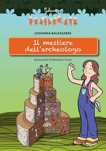 Il mestiere dell'archeologo - Giovanna Baldasarre - Libro Gelsorosso 2017, Gelsomini | Libraccio.it