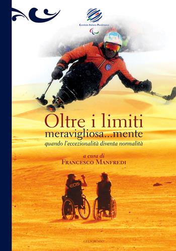 Oltre i limiti meravigliosa...mente. Quando l'eccezionalità diventa normalità  - Libro Gelsorosso 2018 | Libraccio.it