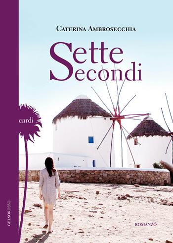 Sette secondi - Caterina Ambrosecchia - Libro Gelsorosso 2018, Cardi | Libraccio.it
