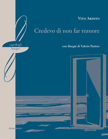 Credevo di non far rumore - Vito Ardito - Libro Gelsorosso 2019, Caprifogli Bisegni | Libraccio.it