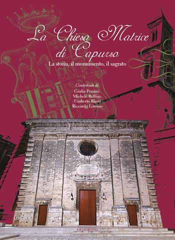 La Chiesa Matrice di Capurso. La storia, il monumento, il sagrato - Michele Bellino, Umberto Rizzo, Riccardo Lorusso - Libro Gelsorosso 2020, Fuori collana | Libraccio.it