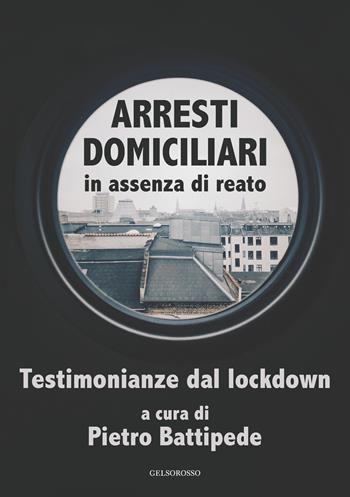 Arresti domiciliari in assenza di reato. Testimonianze dal lockdown  - Libro Gelsorosso 2020, Fuori collana | Libraccio.it