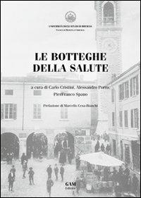 Le botteghe della salute - Carlo Cristini, Alessandro Porro, Pierfranco Spano - Libro Gam Editrice 2012, I seminari delle scienze umane | Libraccio.it