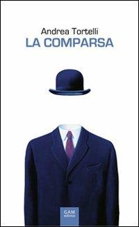 La comparsa. Vita, morte e «miracoli» di Agazio Sanguedolce, italiano medio - Andrea Tortelli - Libro Gam Editrice 2013 | Libraccio.it