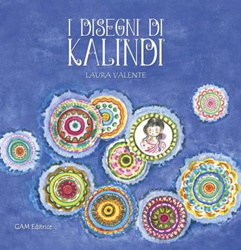I disegni di Kalindi. Ediz. illustrata - Laura Valente - Libro Gam Editrice 2014 | Libraccio.it