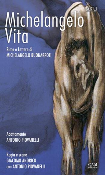Michelangelo, vita. Rime e lettere di Michelangelo Buonarroti  - Libro Gam Editrice 2014, Arti sceniche | Libraccio.it