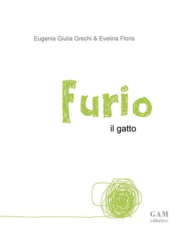 Furio il gatto - Evelina Floris, Eugenia Giulia Grechi - Libro Gam Editrice 2017 | Libraccio.it