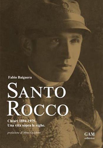 Santo Rocco. Chiari 1894-1975. Una vita sopra le righe - Fabio Baiguera - Libro Gam Editrice 2018 | Libraccio.it