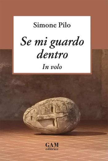 Se mi guardo dentro. In volo - Simone Pilo - Libro Gam Editrice 2018 | Libraccio.it