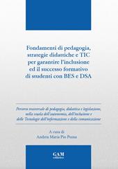 Fondamenti di pedagogia, strategie didattiche e TIC per garantire l'inclusione ed il successo formativo di studenti BES e DSA. Ediz. per la scuola