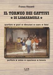 Il torneo dei cattivi di Lamarmora. Quartiere, gnari, vibrazioni, cuore, fobal, periferia, anima, esperienze, brescia