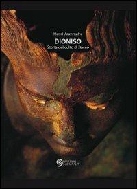 Dioniso. Storia del culto di Bacco - Henri Jeanmaire - Libro Edizioni Saecula 2012, Il tempo nel tempo | Libraccio.it