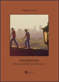 Kalemegdan. Discesa nel labirinto balcanico - Umberto Li Gioi - Libro Edizioni Saecula 2014, Lo Spazio nel Tempo | Libraccio.it