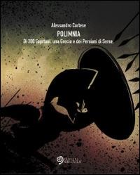 Polimnia. Di 300 Spartani, una Grecia e dei Persiani di Serse - Alessandro Cortese - Libro Edizioni Saecula 2014, Il racconto nel tempo | Libraccio.it