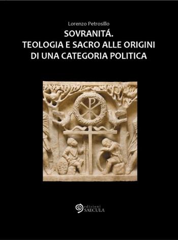 Sovranità. Teologia e sacro alle origini di una categoria politica - Lorenzo Petrosillo - Libro Edizioni Saecula 2015, Il tempo nel tempo | Libraccio.it