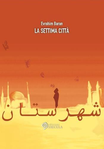 La settima città - Evrahim Baran - Libro Edizioni Saecula 2015, Il racconto nel tempo | Libraccio.it