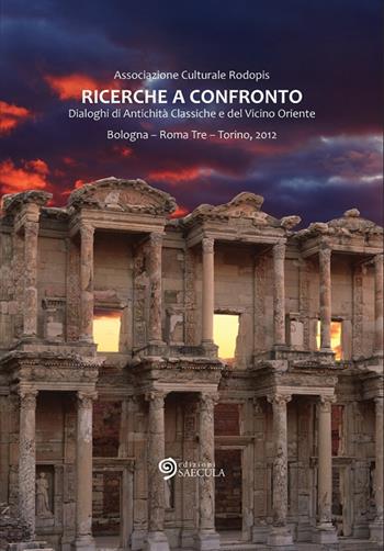 Ricerche a confronto 2012. Dialoghi di antichità classiche e del vicino oriente. Bologna, Roma Tre, Torino. Ediz. multilingue  - Libro Edizioni Saecula 2015, Il tempo nel tempo | Libraccio.it