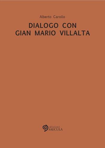 Dialogo con Gian Mario Villalta - Alberto Carollo - Libro Edizioni Saecula 2015 | Libraccio.it