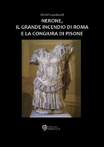 Nerone, il grande incendio di Roma e la congiura di Pisone - Dimitri Landeschi - Libro Edizioni Saecula 2015, Il tempo nel tempo | Libraccio.it