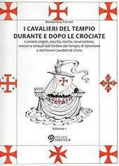 I Cavalieri del Tempio durante e dopo le crociate. Lontane origini, nascita, morte, resurrezione, misteri e simboli dell'Ordine del Tempio di Salomone... vol. 1-2