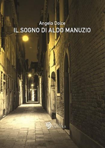Il sogno di Aldo Manuzio - Angelo Dolce - Libro Edizioni Saecula 2015, Il racconto nel tempo | Libraccio.it