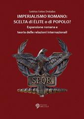 Imperialismo romano. Scelta di élite o di popolo? Espansione romana e teoria delle relazioni internazionali
