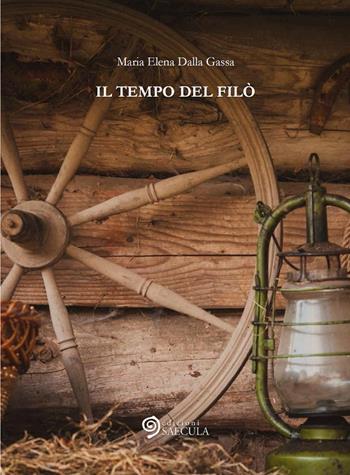 Il tempo del filò - Maria Elena Dalla Gassa - Libro Edizioni Saecula 2016, La vita nel tempo | Libraccio.it