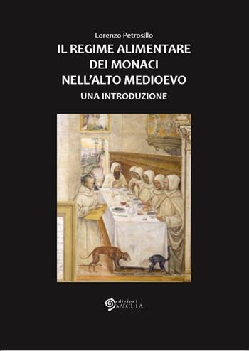 Il regime alimentare dei monaci nell'Alto Medioevo - Lorenzo Petrosillo - Libro Edizioni Saecula 2017, Il tempo nel tempo | Libraccio.it