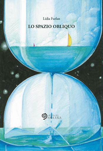Lo spazio obliquo - Lidia Furlan - Libro Edizioni Saecula 2017, La vita nel tempo | Libraccio.it