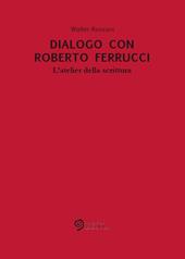 Dialogo con Roberto Ferrucci. L'atelier della scrittura