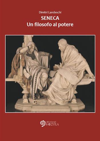 Seneca. Un filosofo al potere - Dimitri Landeschi - Libro Edizioni Saecula 2019, Il tempo nel tempo | Libraccio.it