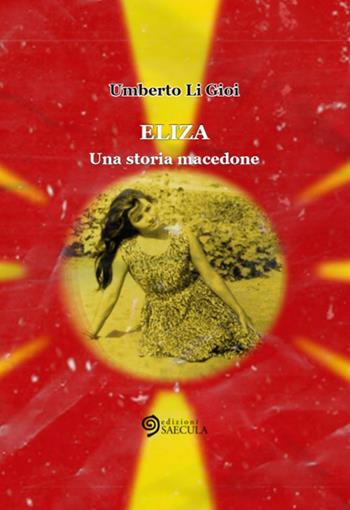 Eliza. Una storia macedone - Umberto Li Gioi - Libro Edizioni Saecula 2019, La vita nel tempo | Libraccio.it