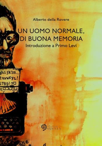 Un uomo normale, di buona memoria. Introduzione a Primo Levi - Alberto Della Rovere - Libro Edizioni Saecula 2019, Le opere e i giorni | Libraccio.it