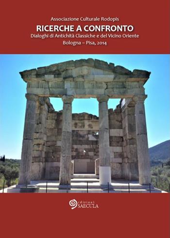 Ricerche a confronto 2014. Dialoghi di antichità classiche e del vicino Oriente (Bologna-Pisa, 2014)  - Libro Edizioni Saecula 2020, Il tempo nel tempo | Libraccio.it