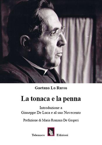 La tonaca e la penna. Introduzione a Giuseppe De Luca e al suo Novecento - Gaetano Lo Russo - Libro Telemaco (Acerenza) 2018, Religio | Libraccio.it