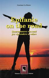 Epifanie on the road. Quarantanove racconti per riprendere a volare