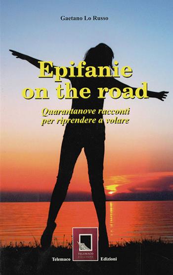 Epifanie on the road. Quarantanove racconti per riprendere a volare - Gaetano Lo Russo - Libro Telemaco (Acerenza) 2019, Religio | Libraccio.it