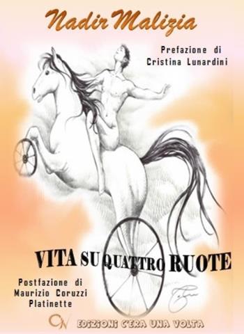 Vita su quattro ruote - Nadir Malizia - Libro C'era una Volta 2015 | Libraccio.it