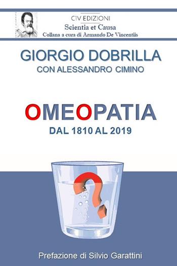 Omeopatia dal 1810 al 2019 - Giorgio Dobrilla, Alessandro Cimino - Libro C'era una Volta 2019, Scientia et causa | Libraccio.it