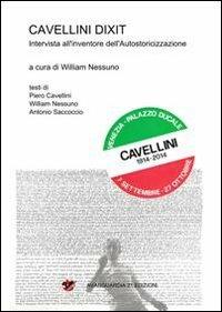 Cavellini dixit. Intervista all'inventore dell'autostoricizzazione - Piero Cavellini, Antonio Saccoccio, William Nessuno - Libro Avanguardia 21 2013 | Libraccio.it