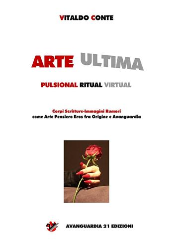 Arte ultima. Pulsional ritual virtual - Vitaldo Conte - Libro Avanguardia 21 2016 | Libraccio.it