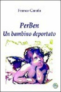 PerBen. Un bambino deportato - Franco Carafa - Libro Harmakis 2013, Narrativa | Libraccio.it
