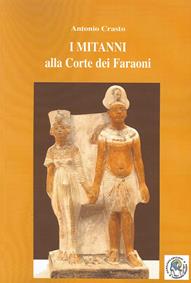 I mitanni alla corte del faraone - Antonio Crasto - Libro Harmakis 2014, Saggi | Libraccio.it